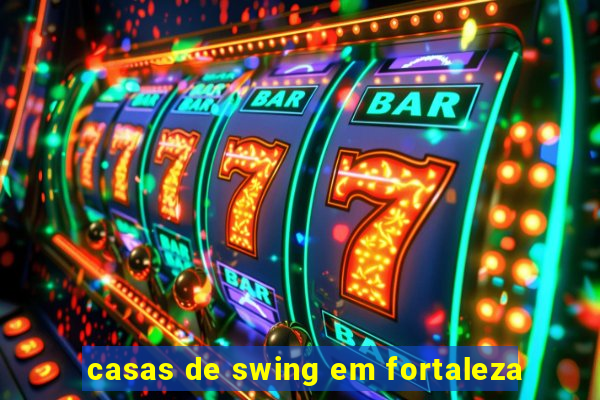 casas de swing em fortaleza